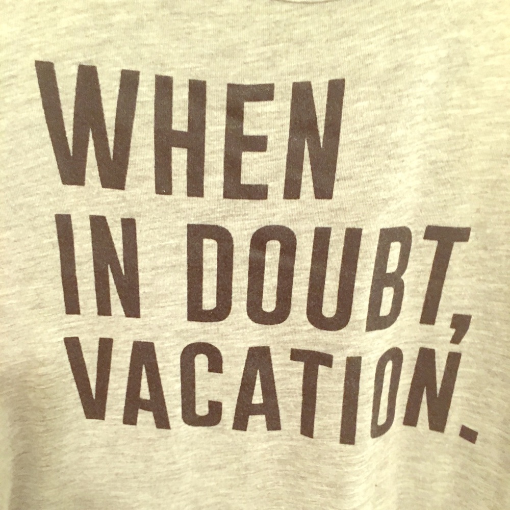 Tank Top— When in doubt, vacation.